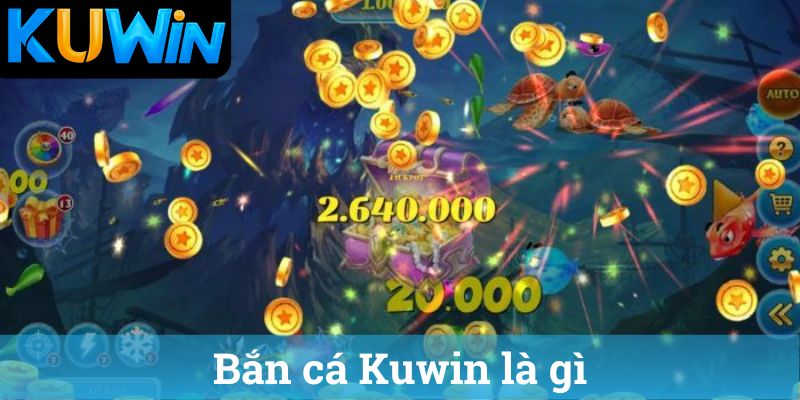 Bắn cá Kuwin là gì