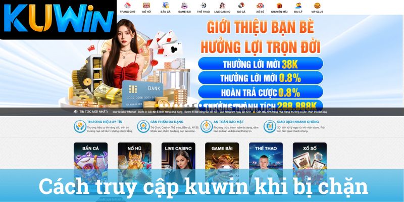 Cách truy cập kuwin khi bị chặn