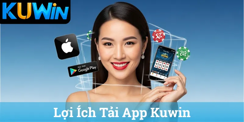 Lợi Ích Tải App Kuwin