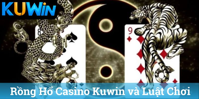 Rồng Hổ Casino Kuwin và Luật Chơi